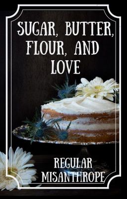 Sugar, Butter, Flour, and Love