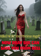 Killed Me for Your Precious Angel? Now Pray She Can Save You from Hell