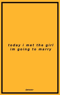 Today I Met The Girl I'm Going To M...