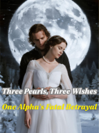 Three Pearls, Three Wishes, One Alpha's Fatal Betrayal