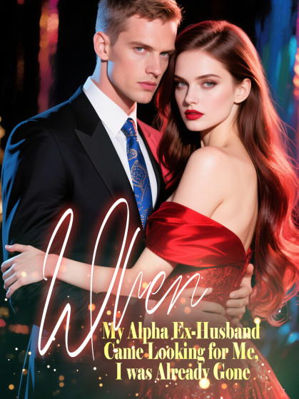 When My Alpha Ex-Husband Came Looking for Me, I was Already Gone