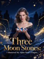 Three Moon Stones: I Shattered My Alpha Mate's Empire