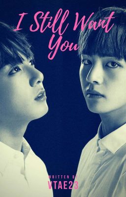 I Still Want You [Taekook]