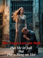 Six Years Love in Hell— Put Me in Jail but Put a Ring on Her